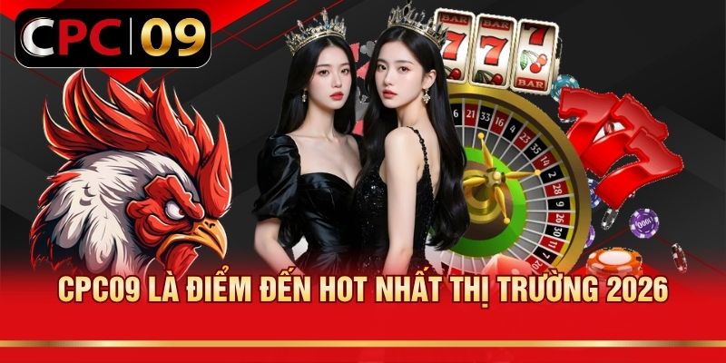 CPC09 là điểm đến hot nhất thị trường 2026