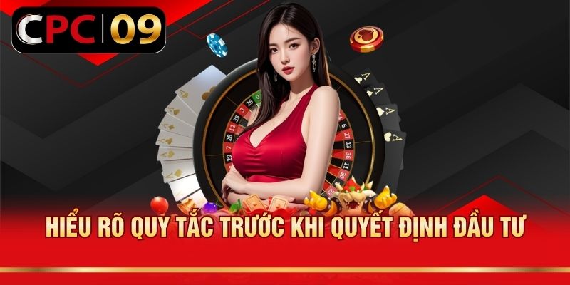 Hiểu rõ quy tắc trước khi quyết định đầu tư
