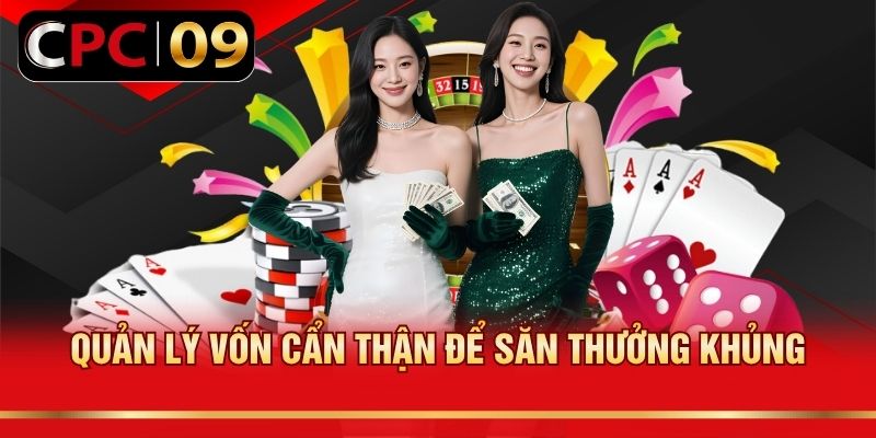 Quản lý vốn cẩn thận để săn thưởng khủng